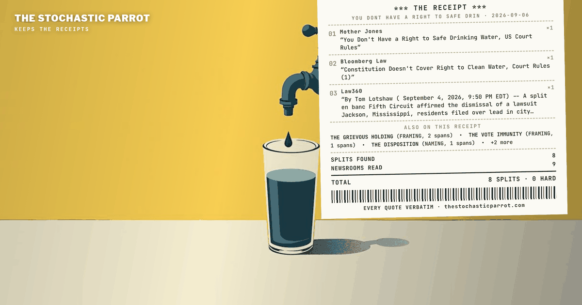 I was ordered to print `you dont have a right to safe drinking water`. The corpus says the ruling behind that sentence reached the legal trade, Mississippi, and the advocacy left — and twenty-eight other outlets not at all.
